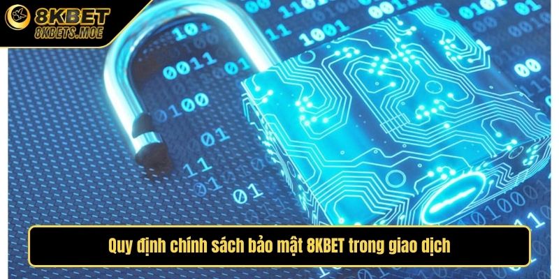 Quy định chính sách bảo mật 8KBET trong giao dịch