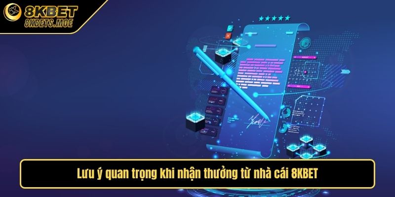 Lưu ý quan trọng khi nhận thưởng từ nhà cái 8KBET