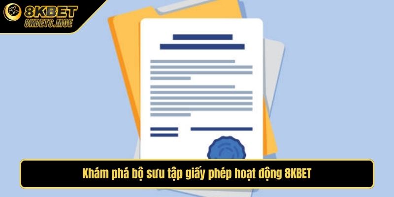 Khám phá bộ sưu tập giấy phép hoạt động 8KBET