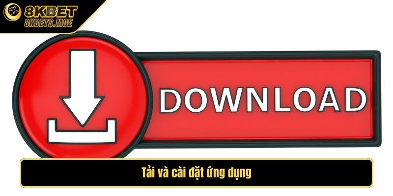 Tải và cài đặt ứng dụng