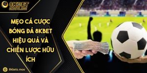 Mẹo Cá Cược Bóng Đá 8KBET Hiệu Quả Và Chiến Lược Hữu Ích