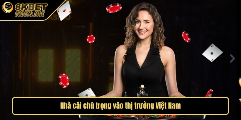 Nhà cái chú trọng vào thị trường Việt Nam